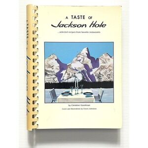 A Taste of Jackson Hole by Goodman Wyoming Cookbook SB 1991